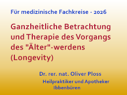 Ganzheitliche Betrachtung und Therapie des Vorgangs  des "Älter"-werdens (Longevity)