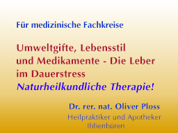 Umweltgifte, Lebensstil und Medikamente - Die Leber im Dauerstress. Naturheilkundliche Therapie!