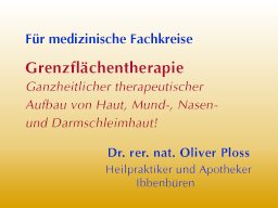 Grenzflächentherapie - Ganzheitlicher therapeutischer Aufbau von Haut, Mund-, Nasen- und Darmschleimhaut!
