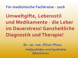 Umweltgifte, Lebensstil und Medikamente  die Leber im Dauerstress! Ganzheitliche Diagnostik und Therapie!
