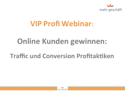 Webinar: Online Kunden gewinnen: Traffic und Conversion Profitaktiken
