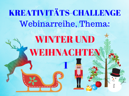 Webinar: Winter und Weihnachten 1, Kreativitäts-Challenge-Webinarreihe