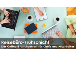 Webinar: Reisebüro Frühschicht - Der Online-Branchentreff für Chefs und Mitarbeiter