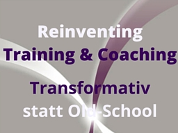 Webinar: Gratis: Reinventing Training & Coaching - Transformativ statt Old-School