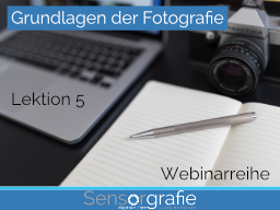 Webinar: Grundlagen der Fotografie - Lektion 5