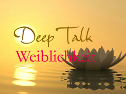 Webinar: Deep Talk: Weiblichkeit