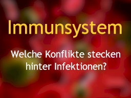 Webinar: Immunsystem  Welche Konflikte stecken hinter Infektionen?