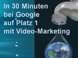 Webinar: In 30 Minuten auf Platz 1 bei Google mit Video-Marketing