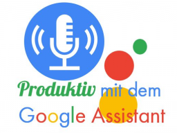 Webinar: Produktiv mit dem Google Assistant