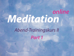 Webinar: Meditation Abendkurs Part 1