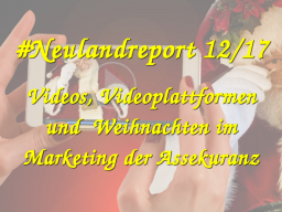 Webinar: #Neulandreport 12/17 mit dem Fokusthemen Video, Videoportale und Weihnachten im Marketing der Assekuranz