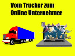 Webinar: Vom Trucker zum Online Unternehmer