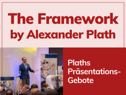 Plaths Präsentations Gebote - das Framework für Präsentationen die wirken, begeistern und langfristig überzeugen